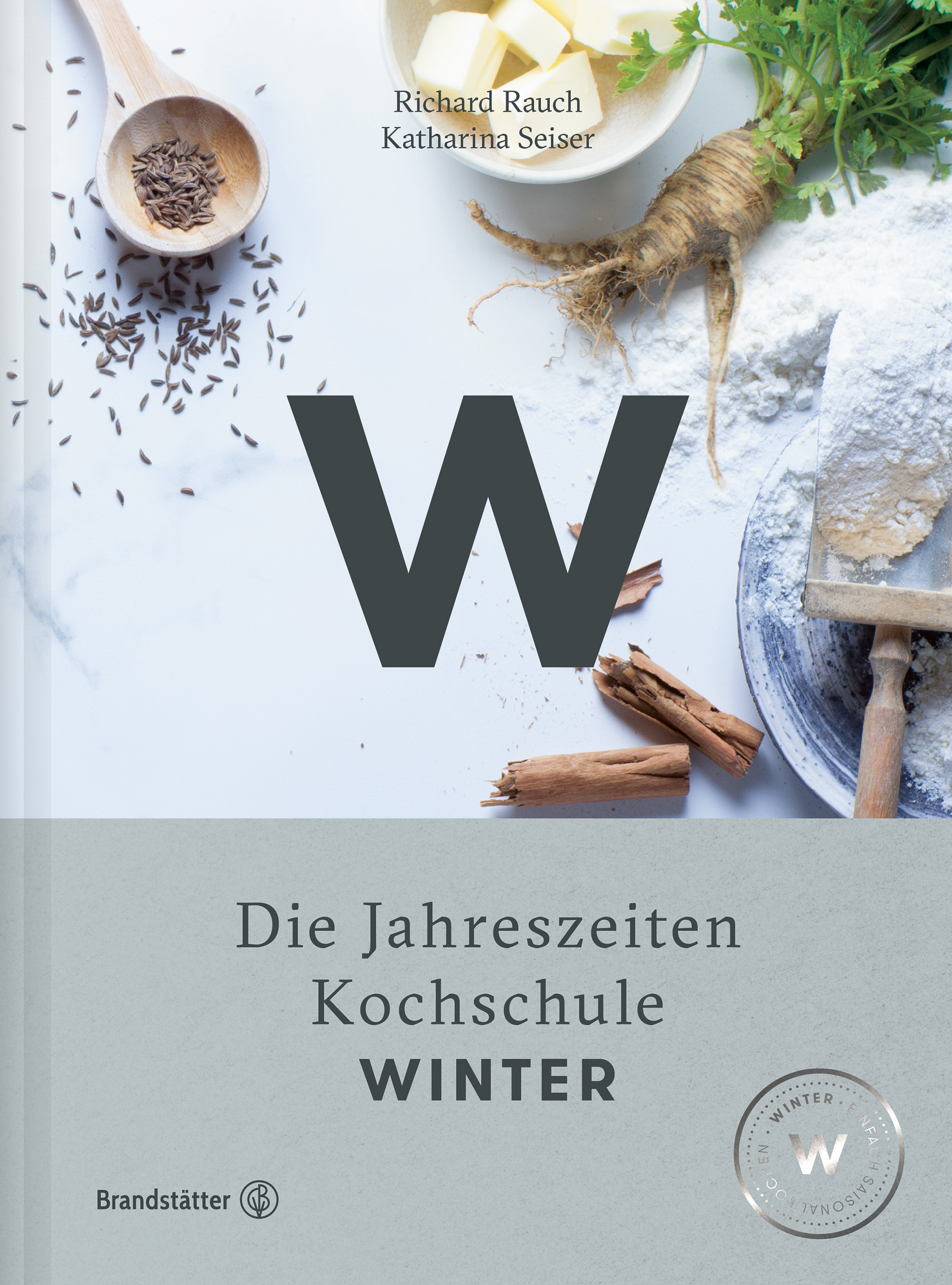 ("Die Jahrezeitenkochschule. WINTER" von Richard Rauch und Katharina Seiser. Neu im Brandstätter Verlag)